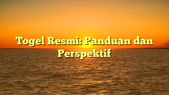 Togel Resmi: Panduan dan Perspektif