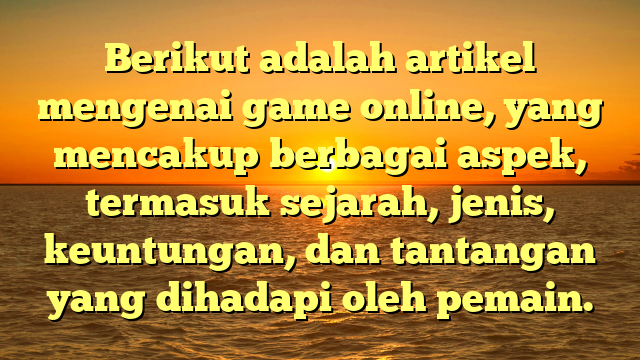 Game Online: Dunia Virtual yang Tak Terbatas