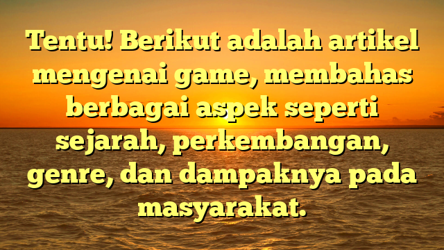 Menggali Dunia Game: Sejarah, Genre, dan Dampaknya